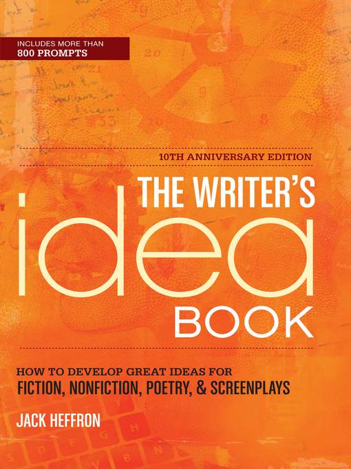 Title details for The Writer's Idea Book 10th Anniversary Edition by Jack Heffron - Available